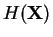$ H(\mathbf{X})$